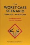 The Worst-Case Scenario Survival Handbook: Expert Advice for Extreme Situations