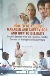 Portada de How to be a Good Manager and Supervisor, and How to Delegate