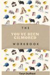 The You&acirc;ve Been Gilmored Workbook