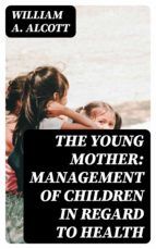 Portada de The Young Mother: Management of Children in Regard to Health (Ebook)