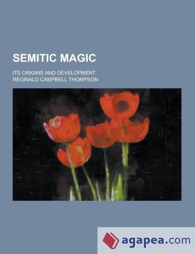 Semitic Magic.pdf SEMITIC MAGIC; ITS ORIGINS AND DEVELOPMENT - REGINALD CAMPBELL THOMPSON ...