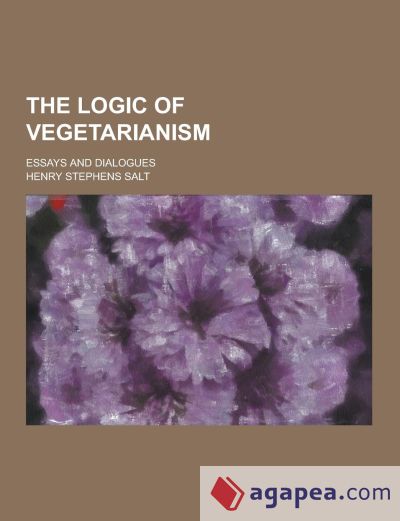 The Logic of Vegetarianism; Essays and Dialogues