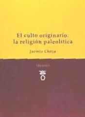 Portada de EL CULTO ORIGINARIO: LA RELIGIÓN PALEOLÍTICA