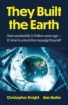 They Built the Earth: Then Seeded Life 3.7 Billion Years Ago - It's Time to Unlock the Message They Left