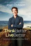 Think Better, Live Better: A Victorious Life Begins in Your Mind