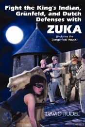 David Rudel Chess FIGHT THE KING'S INDIAN, GR NFELD, AND DUTCH DEFENSES WITH ZUKA, A ...