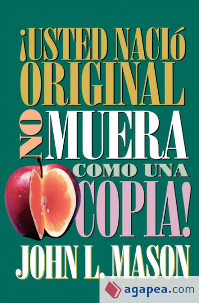 Usted Nacio Original, No Muera Como Una Copia! = Youâ€™re Born an Original, Donâ€™t Die a Copy!