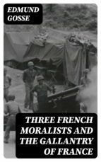 Portada de Three French Moralists and The Gallantry of France (Ebook)