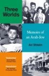 Three Worlds: Memoirs of an Arab-Jew