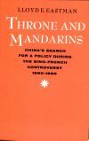 Throne and Mandarins: China's Search for a Policy During the Sino-French Controversy, 1880-1885