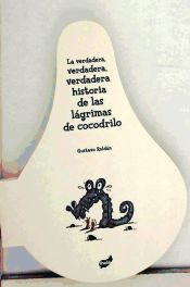 Portada de La verdadera, verdadera, verdadera historia de las lágrimas de cocodrilo