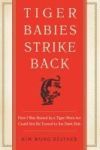 Tiger Babies Strike Back: How I Was Raised by a Tiger Mom But Could Not Be Turned to the Dark Side