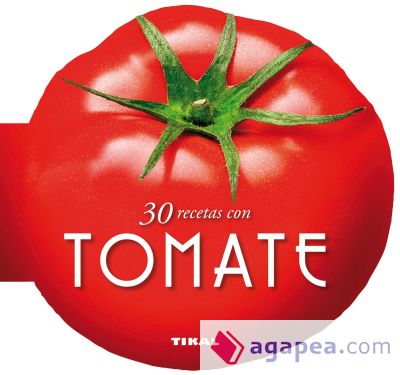 Cocina con forma. 30 recetas con tomate