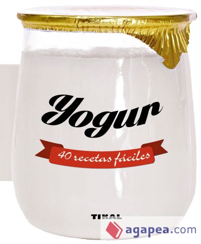 Cocina con forma. Yogur. 40 recetas fáciles