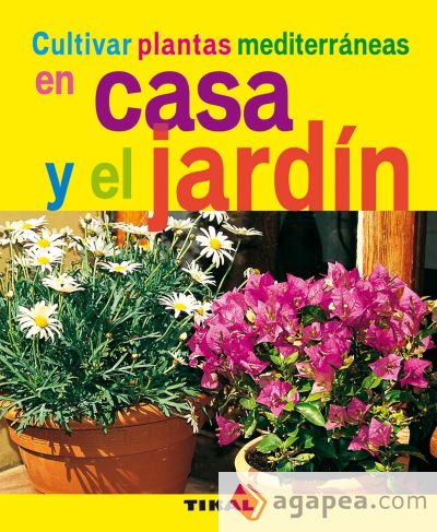 Jardinería Y Plantas. Cultivar plantas mediterráneas en casa y el jardín