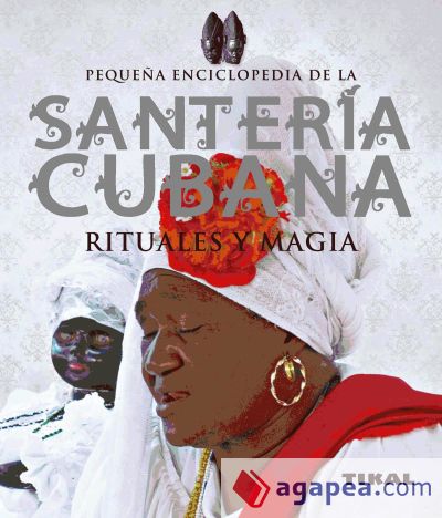 Pequeña Enciclopedia. Santería cubana, rituales y magia