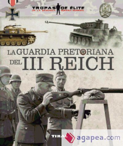 Tropas de élite. La guardia pretoriana del III Reich