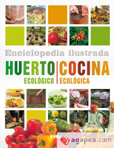 Enciclopedia ilustrada. Huerto ecológico. Cocina ecológica