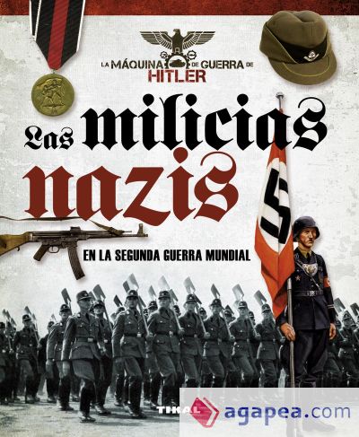 La máquina de guerra de Hitler. Las milicias nazis en la Segunda Guerra Mundial