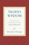 Tilopa's Wisdom: His Life and Teachings on the Ganges Mahamudra