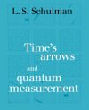 Time&acirc;s Arrows and Quantum Measurement