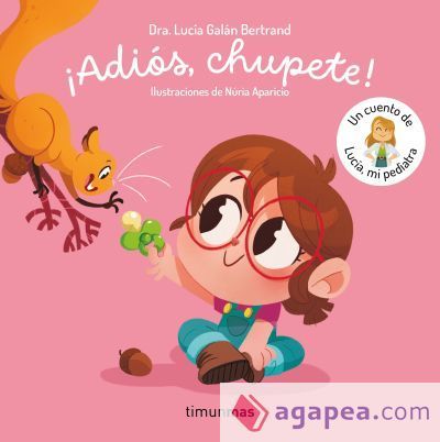 ¡Adiós, chupete! Un cuento de Lucía, mi pediatra ¡Adiós, chupete! Un cuento de Lucía, mi pediatra