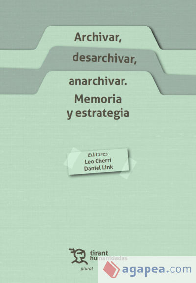 Archivar, desarchivar, anarchivar. Memoria y estrategia