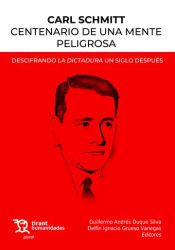 Portada de Carl Schmitt Centenario de una mente peligrosa. Descifrando la dictadura un siglo después