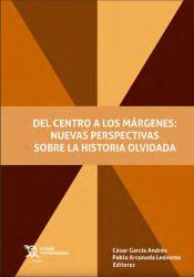 Portada de Del centro a los m&aacute;rgenes. Nuevas perspectivas sobre la historia olvidada