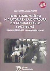 Portada de La Tutelada Política Migratoria en la Dictadura del General Franco (1939-1975)