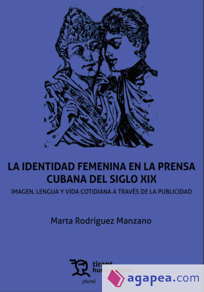 La identidad femenina en la prensa cubana del siglo XIX. Imagen, lengua y vida cotidiana a través de la publicidad