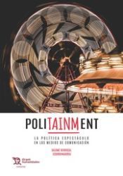 Portada de Politainment La Pol&iacute;tica Espect&aacute;culo en los Medios de Comunicaci&oacute;n