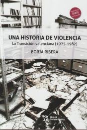 Portada de Una historia de violencia. La transición valenciana (1975-1982)