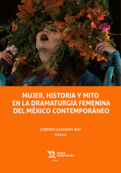 Portada de Mujer, historia y mito en la dramaturgia femenina del mexico contemporáneo