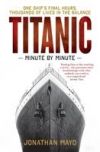 Titanic: Minute by Minute: One Ship's Final Hours, Thousands of Live in the Balance