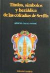 Títulos, símbolos y heráldica de las cofradías de Sevilla