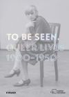To Be Seen: Queer Lives 1900-1950