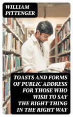 Portada de Toasts and Forms of Public Address for Those Who Wish to Say the Right Thing in the Right Way (Ebook)
