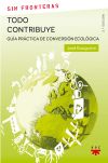 Todo contribuye: Guía práctica de conversión ecológica