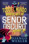 Todo El Mundo Quiere Ser El Se&ntilde;or Oscuro Menos Yo