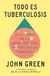 Todo es tuberculosis: La historia de la infecci&oacute;n m&aacute;s mortal de la humanidad