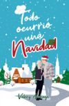 Todo ocurri&oacute; una Navidad: Un romance en Nochebuena