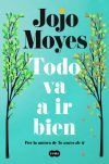 Todo Va A Ir Bien De Jojo Moyes