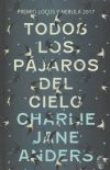 Todos Los Pájaros Del Cielo De Charlie Jane Anders