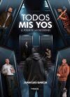 Todos Mis Yos: El Poder De Las Decisiones De Juan Luis Garc&iacute;a Talleda