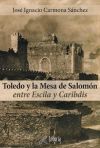 Toledo y la mesa de Salomón : entre Escila y Caribdis