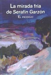 Portada de La mirada fría de Serafín Garzón - El prodigio