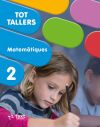 Tot Tallers. Matemàtiques 2 Tot Tallers. Matemàtiques 2