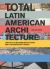 Total Latin American Architecture: Libretto of Modern Reflections & Contemporary Works