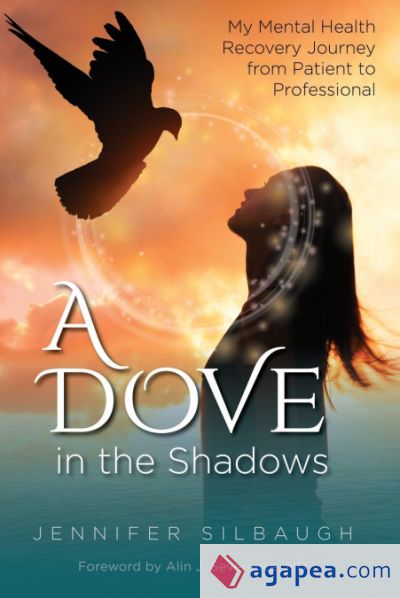 A DOVE IN THE SHADOWS - MY MENTAL HEALTH JOURNEY FROM PATIENT TO ...